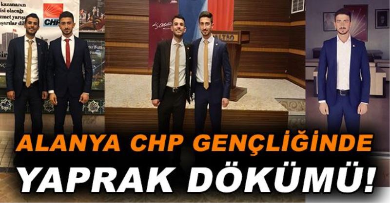 Alanya CHP Gençliğinde yaprak dökümü!